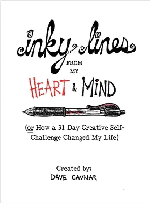 Inky Lines From My Heart & Mind: (or How a 31 Day Creative Self-Challenge Changed My Life) by Cavnar, Dave
