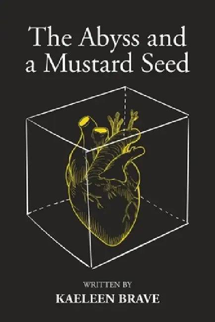 The Abyss and a Mustard Seed by Kaeleen Brave