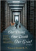Our Dying, Our Death, Our Grief: Decreasing the mystery, fear, pain, and communication issues surrounding dying, death, and grief by Dodd, Vincent