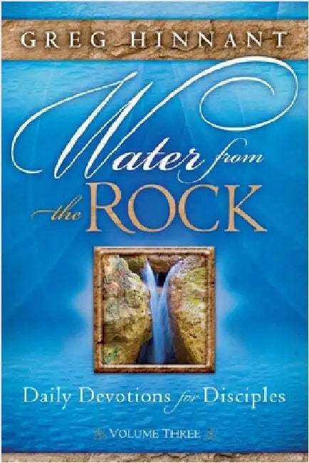 Water From the Rock: Daily Devotions for Disciples, Volume Three by Hinnant, Greg