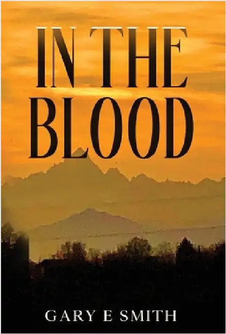 In The Blood by Smith, Gary E.