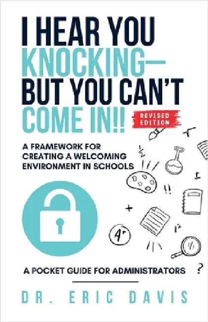 I Hear You Knocking but You Can't Come In: A Framework for Creating a Welcoming Environment in Schools by Davis, Eric