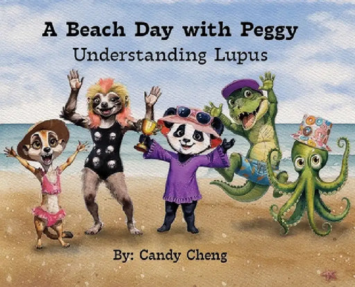 A Beach Day with Peggy: Understanding Lupus by Candy Cheng