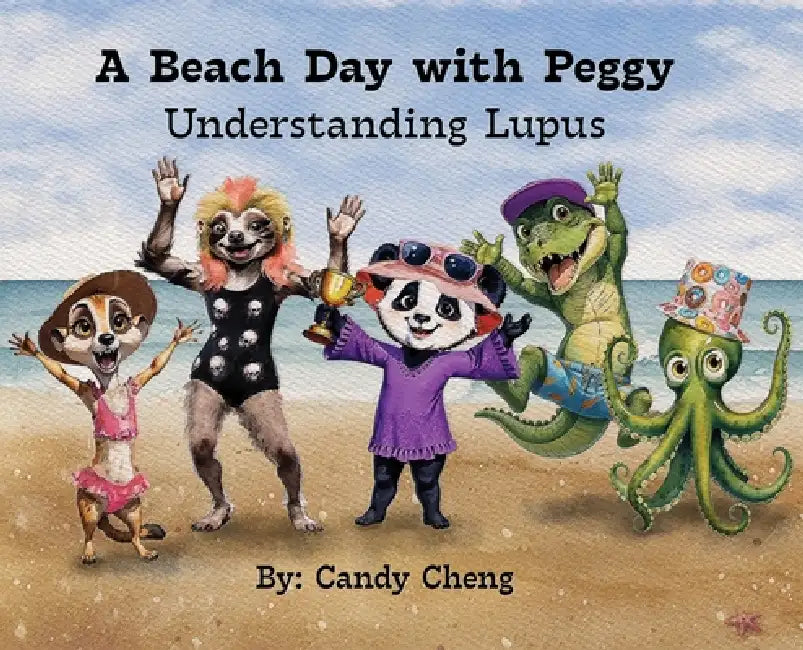 A Beach Day with Peggy: Understanding Lupus by Candy Cheng