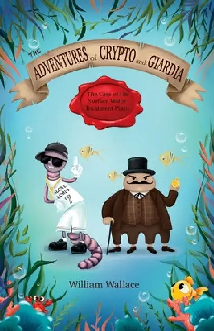 The Adventures of Crypto and Giardia: The Case of the Surface Water Treatment Plant by William Wallace