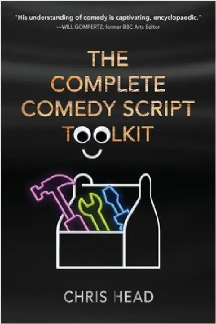 The Complete Comedy Script Toolkit by Head, Chris