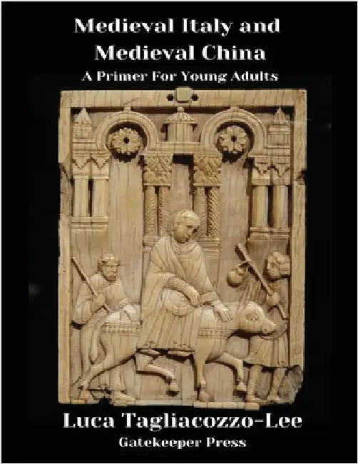 Medieval Italy and Medieval China: A Primer for Young Adults by Tagliacozzo-Lee, Luca
