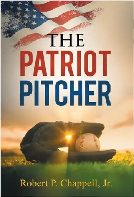 The Patriot Pitcher by Chappell, Robert P., Jr.