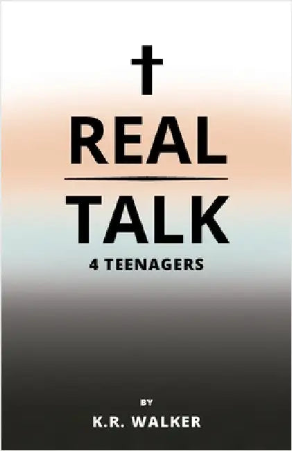 Real Talk 4 Teenagers by Walker, K. R.