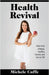 Health Revival: How to Be a Happy, Healthy, Human and Live to 100 by Michele Cuffe