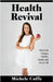 Health Revival: How to Be a Happy, Healthy, Human and Live to 100 by Cuffe, Michele