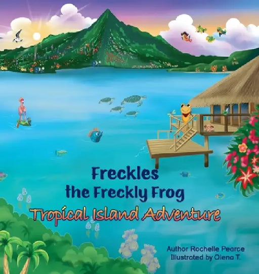 Freckles the Freckly Frog: Tropical Island Adventure by Rochelle Pearce, Olena T