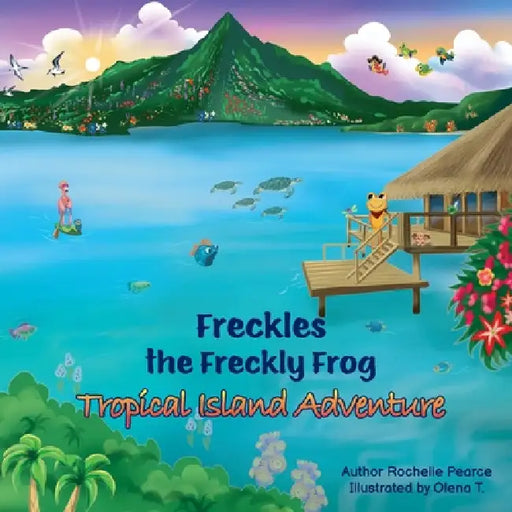 Freckles the Freckly Frog: Tropical Island Adventure by Rochelle Pearce, Olena T