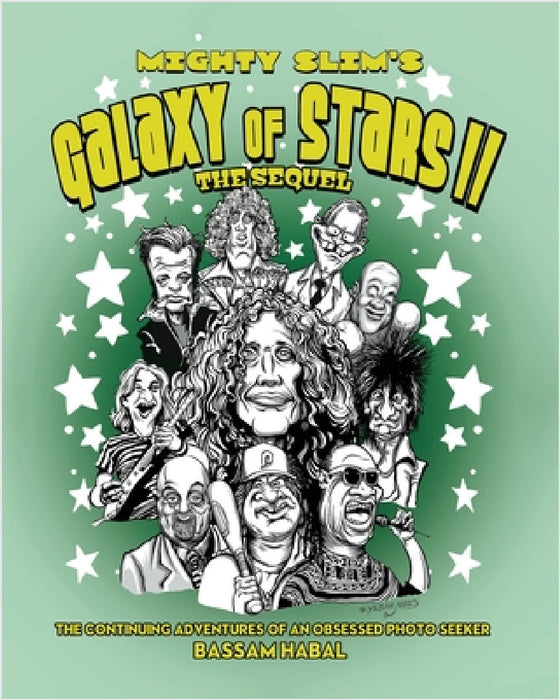 Mighty Slim's Galaxy of Stars II: The Sequel: The continuing adventures of an obsessed photo seeker by Bassam Habal