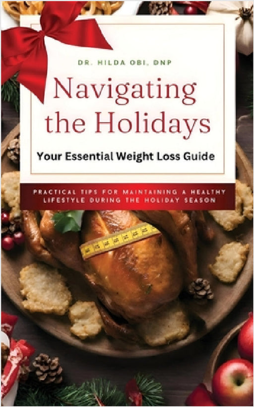 Navigating the Holidays: Your Essential Weight Loss Guide by Hilda Obi Dnp