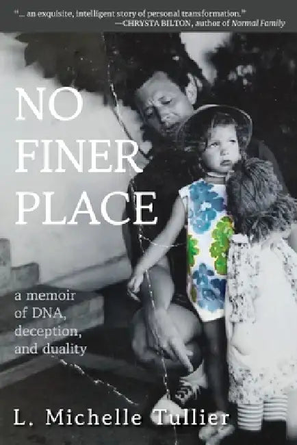 No Finer Place: A Memoir of DNA, Deception, and Duality by L. Michelle Tullier