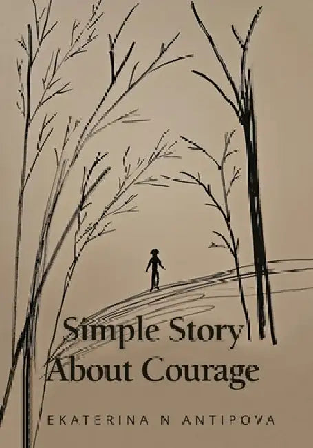 Simple Story About Courage by Ekaterina N. Antipova