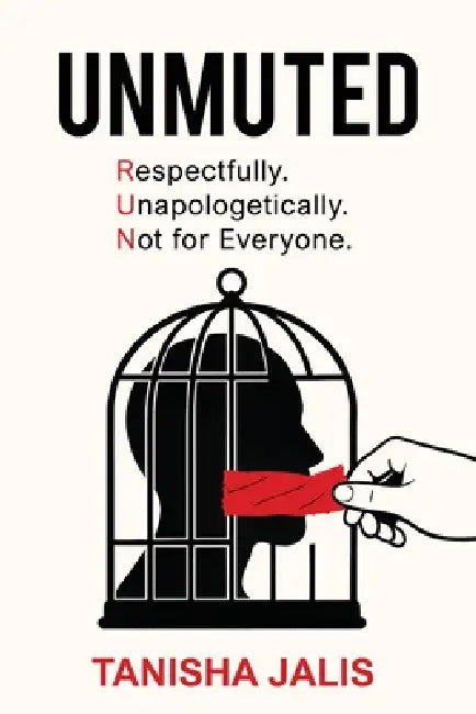 Unmuted: (R.U.N) Respectfully Unapologetically Not for Everyone by Tanisha Jalis