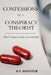 Confessions of a Conspiracy Theorist: Don't forget to take your red pills by Rooster, R. P.