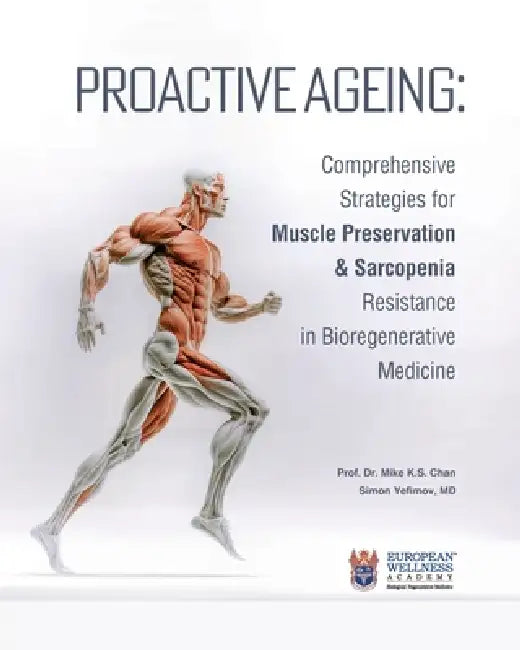 Proactive Ageing: Comprehensive Strategies for Muscle Preservation and Sarcopenia Resistance in Bioregenerative Medicine by Mike K. S. Chan, Simon Yefimov