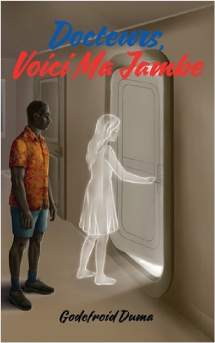Docteurs, voici ma jambe by Godefroid M. Duma