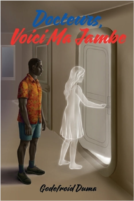 Docteurs, voici ma jambe by Godefroid M. Duma