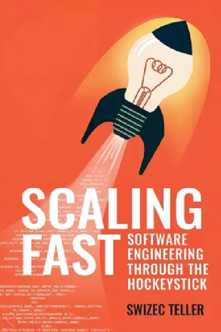 Scaling Fast: Software Engineering Through the Hockeystick by Swizec Teller