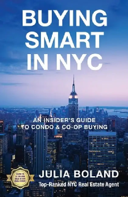 Buying Smart in NYC: An Insider's Guide to Condo & Co-Op Buying by Julia Boland