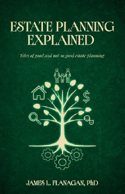 Estate Planning Explained by James L. Flanagan