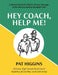 Hey Coach, Help Me! by Pat Higgins