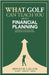 What Golf Can Teach You About Financial Planning: Mastering Your Finances Like you Master Your Swing by Lalani, Minaz H.
