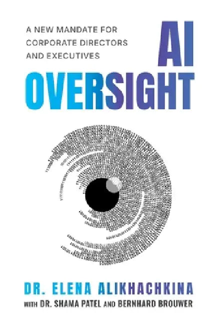 AI Oversight: A New Mandate for Corporate Directors and Executives by Elena Alikhachkina, Shama Patel, Bernhard Brouwer