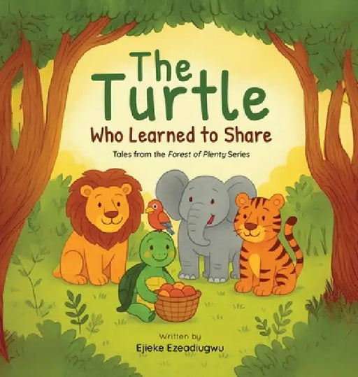 The Turtle Who Learned to Share: Tales from the Forest of Plenty by Ejieke Ezeadiugwu