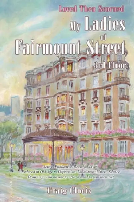 My Ladies of Fairmount Street: Loved Then Scorned by Craig Clovis