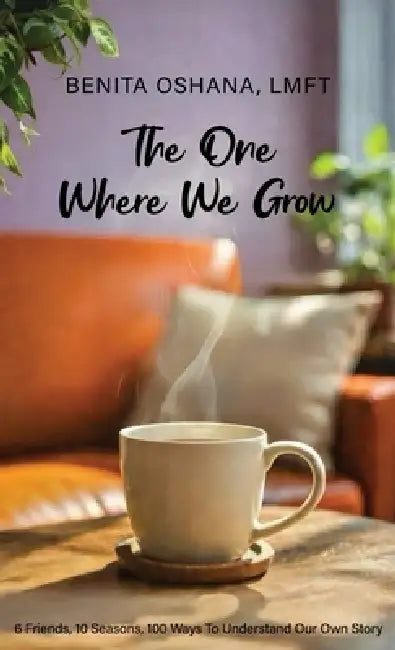 The One Where We Grow: What Our Favorite Sitcom Reveals About Us by Benita Hope Oshana