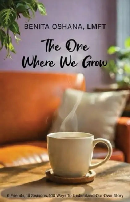 The One Where We Grow: What Our Favorite Sitcom Reveals About Us by Benita Hope Oshana