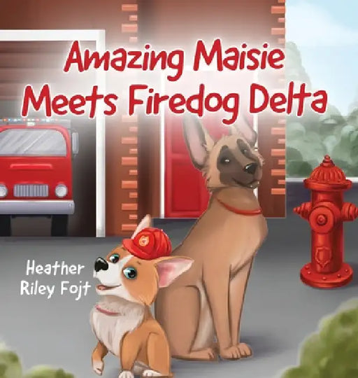 Amazing Maisie Meets Firedog Delta by Heather Riley Fojt