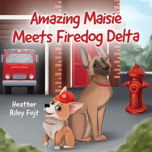 Amazing Maisie Meets Firedog Delta by Heather Riley Fojt