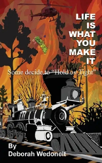 Life Is What You Make It: Some Decide to Hold Tight by Deborah Wedoneit