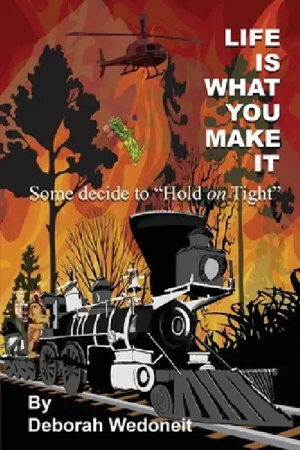 Life Is What You Make It: Some Decide to Hold Tight by Deborah Wedoneit