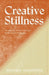 Creative Stillness: An Anthology of Poetry and Essays by the Creative Writing Hour by Dhayana Alejandrina, Alina Moore, Aurelia Luciano