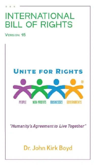 International Bill of Rights: Humanity's Agreement To Live Together by John Kirk Boyd
