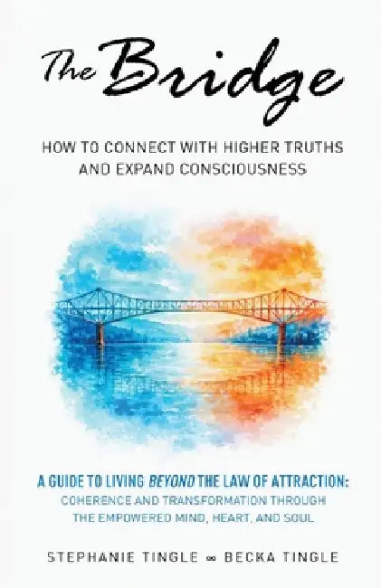 The Bridge: How to Connect with Higher Truths and Expand Consciousness by Becka Tingle, Stephanie Tingle