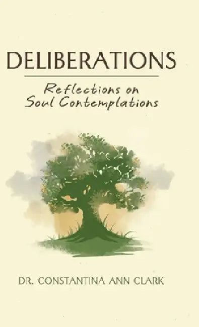 Deliberations: Reflections on Soul Contemplations by Constantina Ann Clark