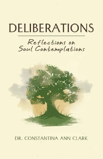 Deliberations: Reflections on Soul Contemplations by Constantina Ann Ann Clark