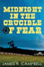Midnight in the Crucible of Fear by James Robert Campbell