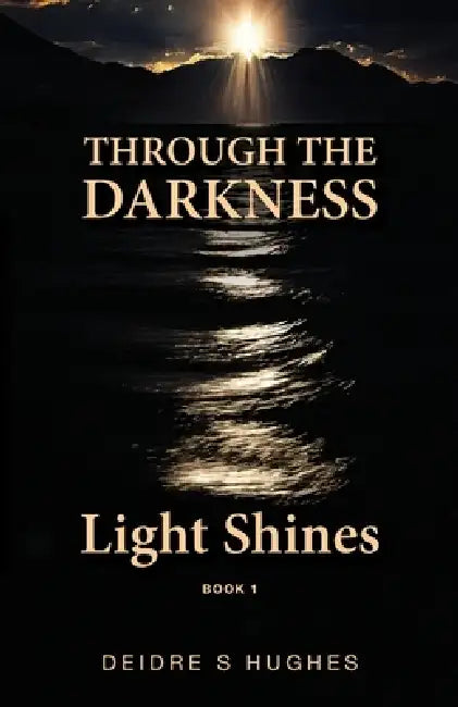 Through the Darkness Light Shines by Deidre S. Hughes
