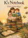 K's Notebook: Where Stories Begin by Lisa Marie Caliento