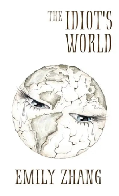 The Idiot's World by Emily Zhang
