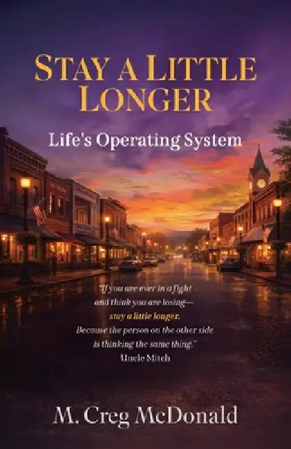 Stay a Little Longer: Life's Operating System by M. Creg McDonald